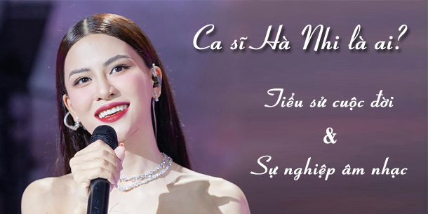 Tiểu sử chi tiết về cuộc đời và sự nghiệp âm nhạc của ca sĩ Hà Nhi