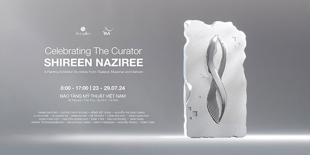 Triển lãm: THE CURATOR SHIREEN NAZIREE - CELEBRATING EXHIBITION