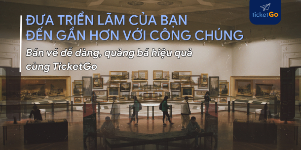 Thúc Đẩy Thành Công Triển Lãm Của Bạn: Hợp Tác Với TicketGo Để Thu Hút Khách Tham Quan Nhiều Hơn