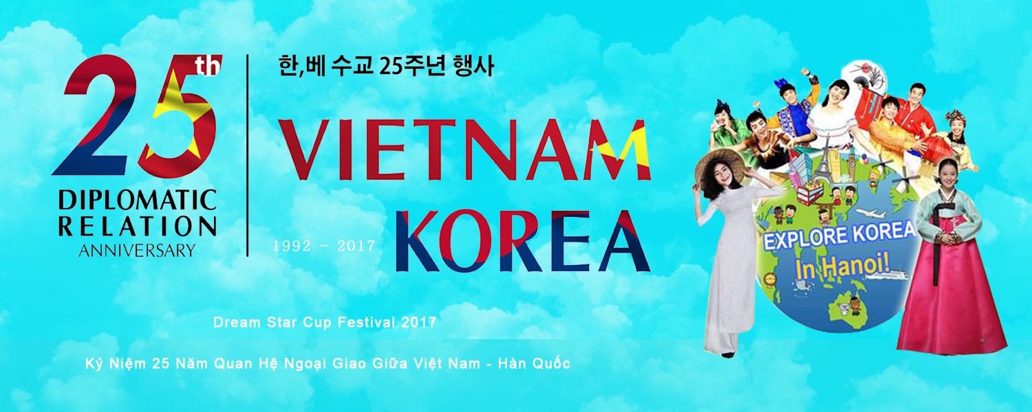 Dream Star Cup Festival 2017 - Kỷ Niệm 25 Năm Quan Hệ Ngoại Giao Giữa Việt Nam - Hàn Quốc
