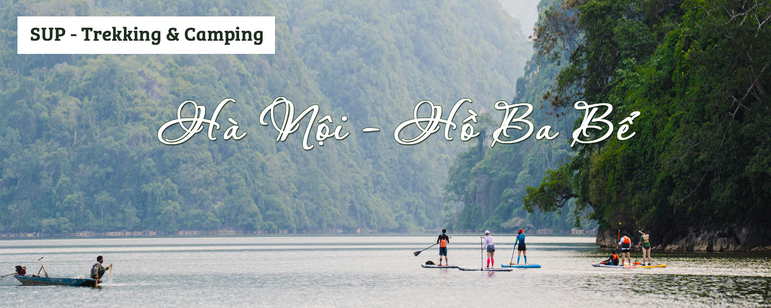 Tour chèo SUP-Trekking & Camping Hà Nội - Hồ Ba Bể | Chinh phục sông Năng và hồ Ba Bể (tour du lịch 2 ngày)