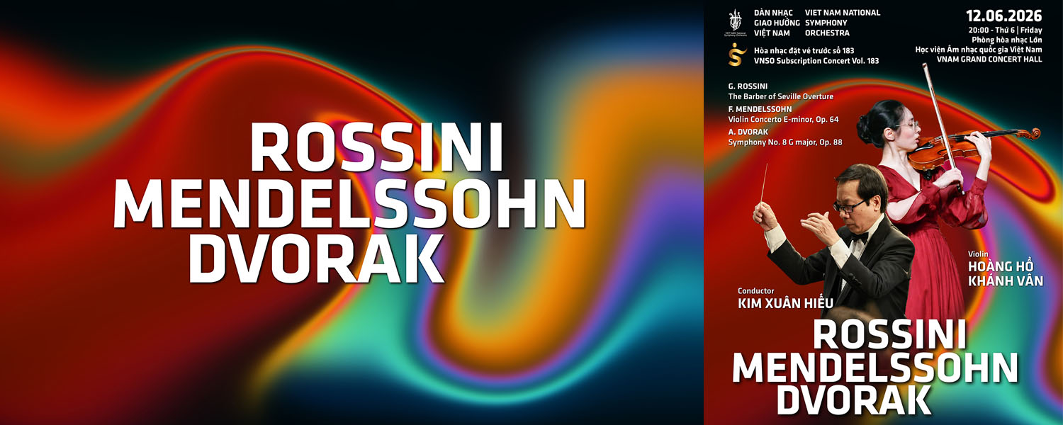 Hòa nhạc đặt vé trước số 183 - Subscription Concert Vol 183 | Rossini-Mendelssohn-Dvorak
