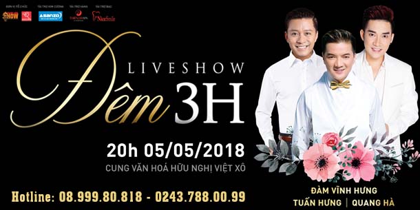 LIVESHOW "ĐÊM 3H": Đàm Vĩnh Hưng - Tuấn Hưng - Quang Hà
