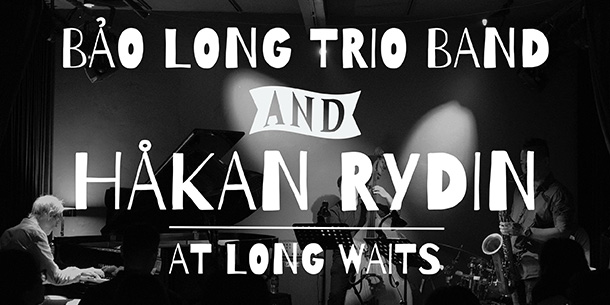 Đêm nhạc Jazz cuối tuần tại Hà Nội - Bảo Long Trio Band & Hakan Rydin at Long Waits