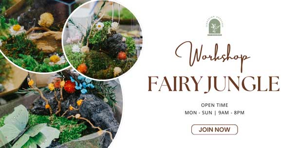 Workshop Fairy Jungle - Tự tay tạo nên "khu vườn cổ tích" của riêng bạn!