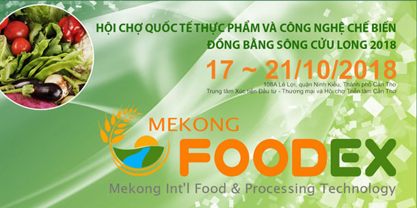 MEKONG FOODEX 2018 - Hội chợ Quốc tế Thực phẩm và Công nghệ chế biến Đồng Bằng Sông Cửu Long